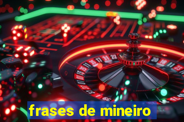 frases de mineiro